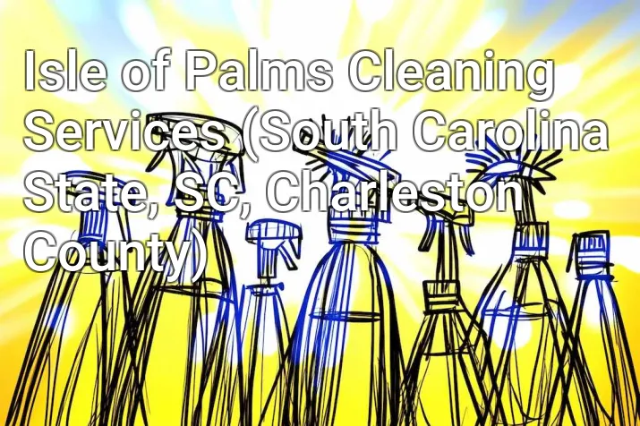 Isle of Palms Cleaning Services (South Carolina State, SC, Charleston County)