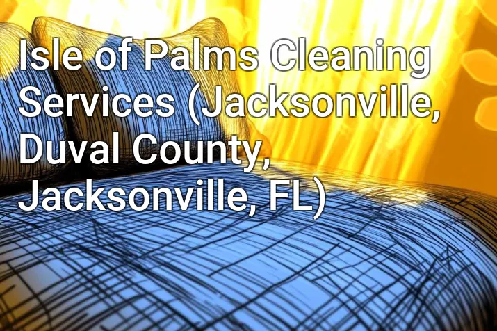 Isle of Palms Cleaning Services (Jacksonville, Duval County, Jacksonville, FL)