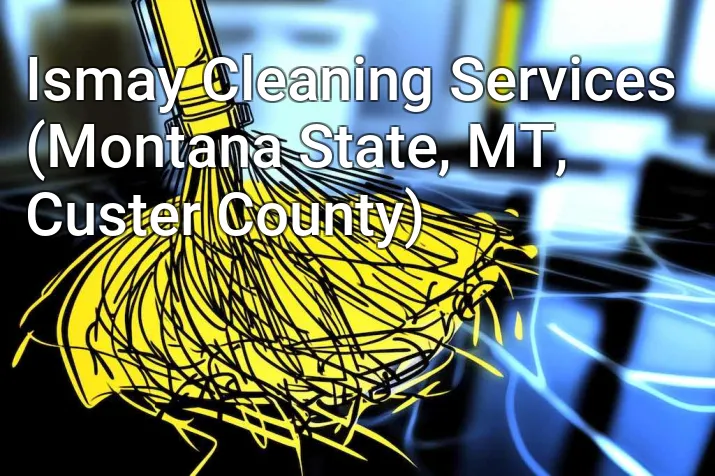 Ismay Cleaning Services (Montana State, MT, Custer County)