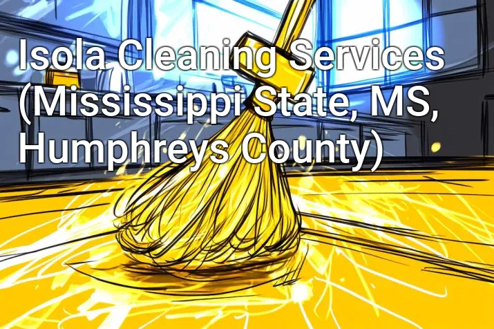 Isola Cleaning Services (Mississippi State, MS, Humphreys County)