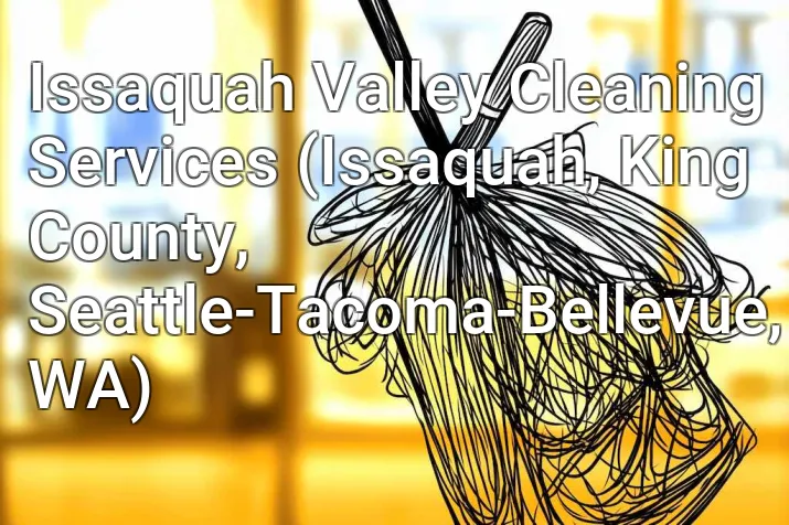 Issaquah Valley Cleaning Services (Issaquah, King County, Seattle-Tacoma-Bellevue, WA)
