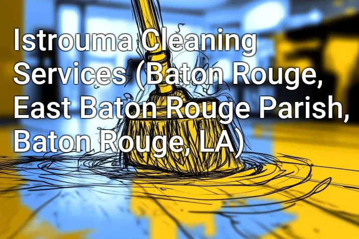 Istrouma Cleaning Services (Baton Rouge, East Baton Rouge Parish, Baton Rouge, LA)