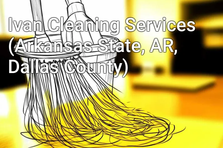 Ivan Cleaning Services (Arkansas State, AR, Dallas County)