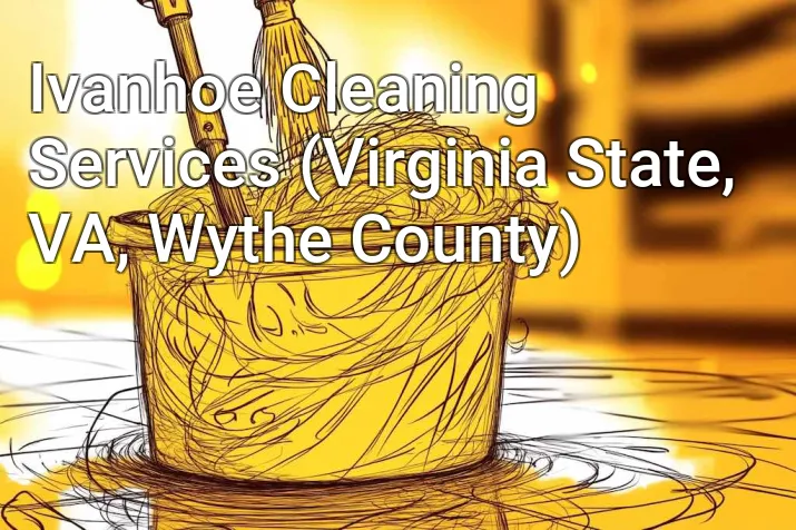 Ivanhoe Cleaning Services (Virginia State, VA, Wythe County)