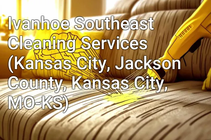 Ivanhoe Southeast Cleaning Services (Kansas City, Jackson County, Kansas City, MO-KS)