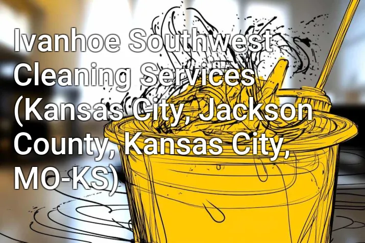 Ivanhoe Southwest Cleaning Services (Kansas City, Jackson County, Kansas City, MO-KS)