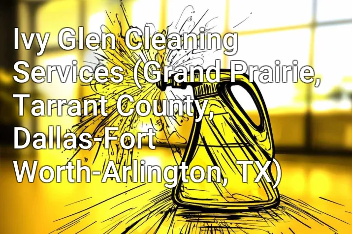 Ivy Glen Cleaning Services (Grand Prairie, Tarrant County, Dallas-Fort Worth-Arlington, TX)