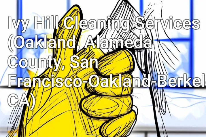 Ivy Hill Cleaning Services (Oakland, Alameda County, San Francisco-Oakland-Berkeley, CA)