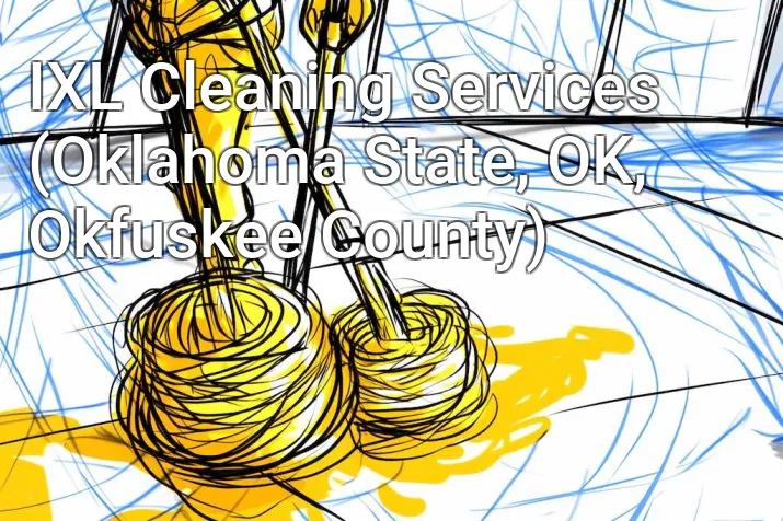 IXL Cleaning Services (Oklahoma State, OK, Okfuskee County)