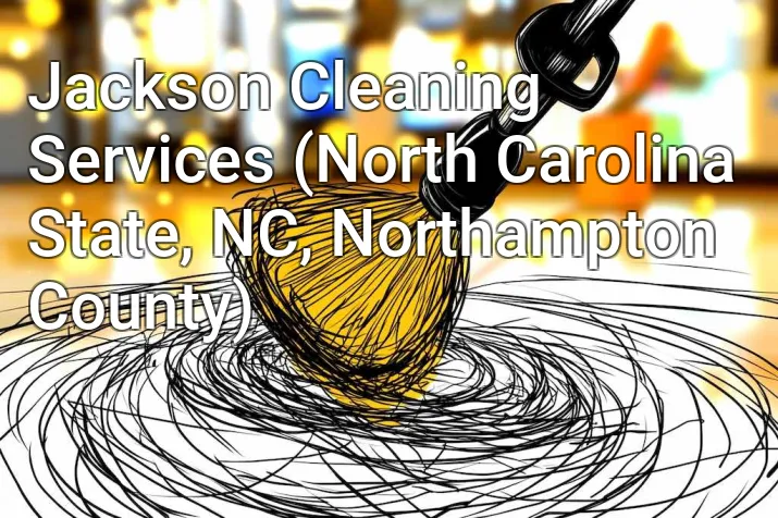 Jackson Cleaning Services (North Carolina State, NC, Northampton County)