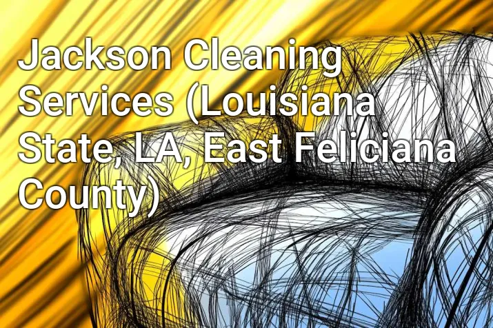 Jackson Cleaning Services (Louisiana State, LA, East Feliciana County)