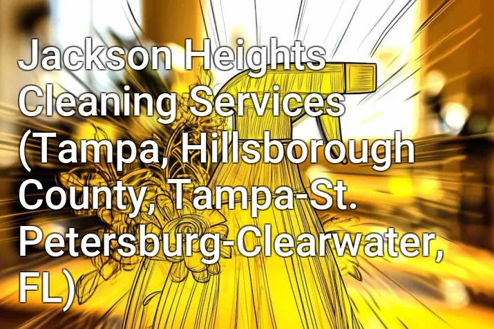 Jackson Heights Cleaning Services (Tampa, Hillsborough County, Tampa-St. Petersburg-Clearwater, FL)
