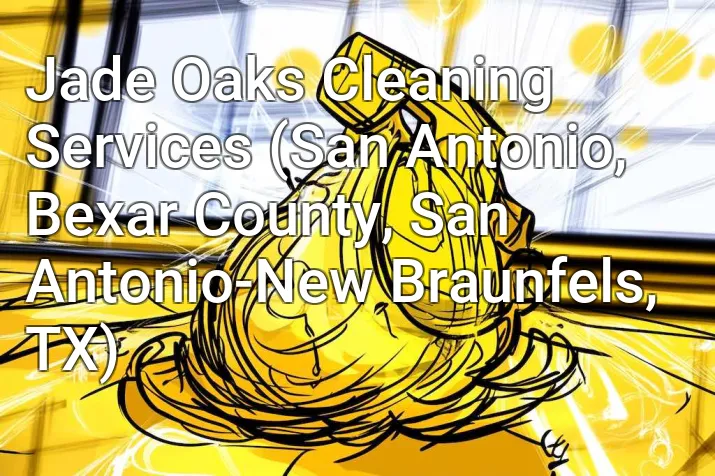Jade Oaks Cleaning Services (San Antonio, Bexar County, San Antonio-New Braunfels, TX)