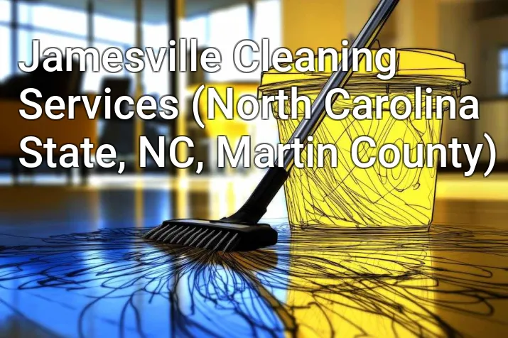 Jamesville Cleaning Services (North Carolina State, NC, Martin County)