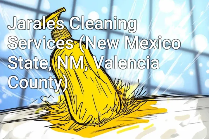 Jarales Cleaning Services (New Mexico State, NM, Valencia County)