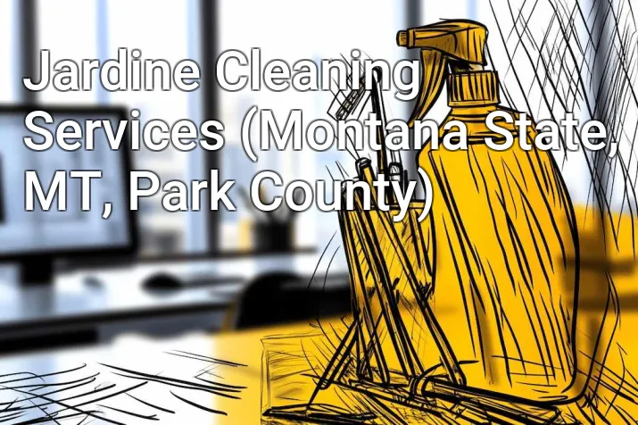 Jardine Cleaning Services (Montana State, MT, Park County)