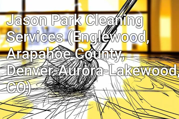Jason Park Cleaning Services (Englewood, Arapahoe County, Denver-Aurora-Lakewood, CO)