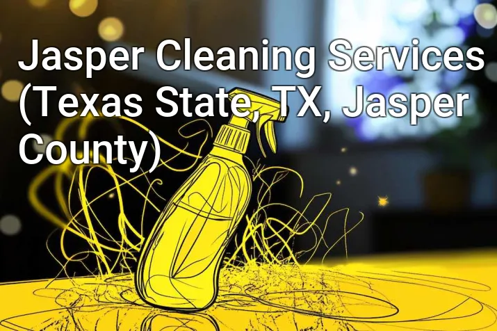 Jasper Cleaning Services (Texas State, TX, Jasper County)