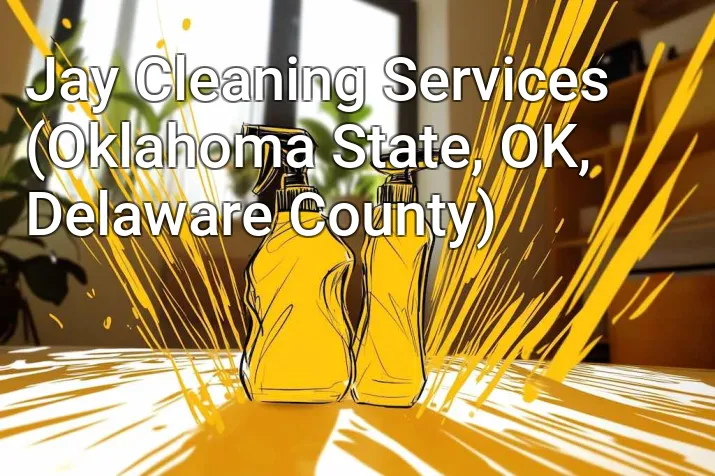 Jay Cleaning Services (Oklahoma State, OK, Delaware County)
