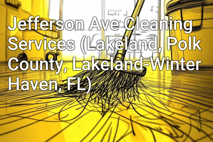 Jefferson Ave Cleaning Services (Lakeland, Polk County, Lakeland-Winter Haven, FL)
