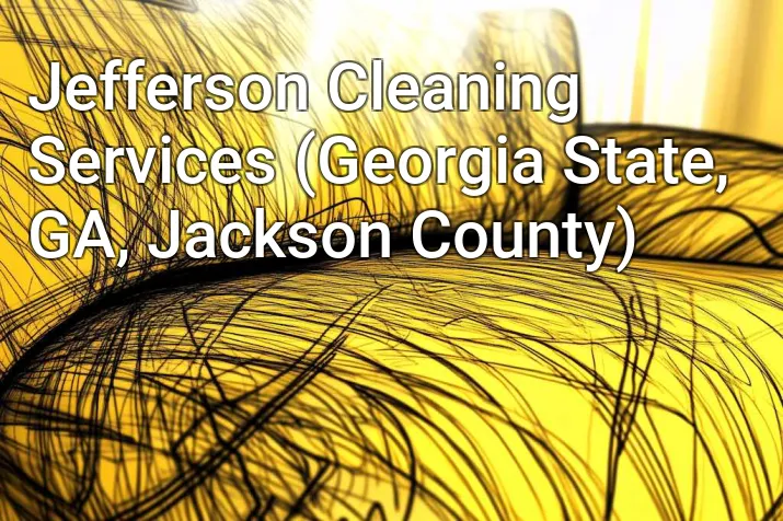 Jefferson Cleaning Services (Georgia State, GA, Jackson County)
