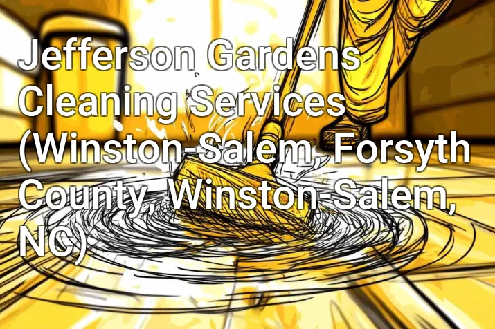 Jefferson Gardens Cleaning Services (Winston-Salem, Forsyth County, Winston-Salem, NC)