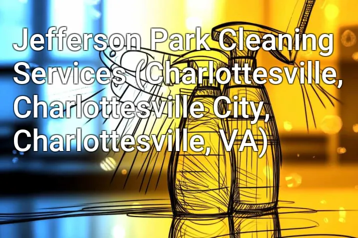 Jefferson Park Cleaning Services (Charlottesville, Charlottesville City, Charlottesville, VA)