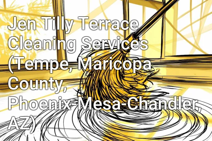 Jen Tilly Terrace Cleaning Services (Tempe, Maricopa County, Phoenix-Mesa-Chandler, AZ)