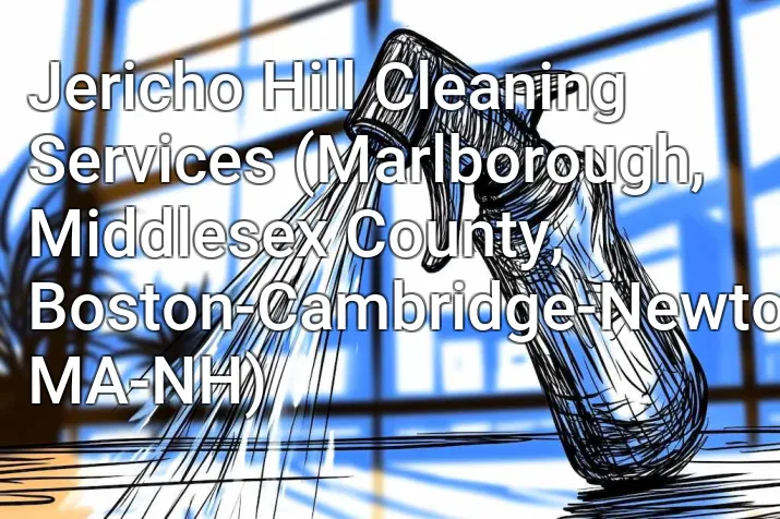 Jericho Hill Cleaning Services (Marlborough, Middlesex County, Boston-Cambridge-Newton, MA-NH)
