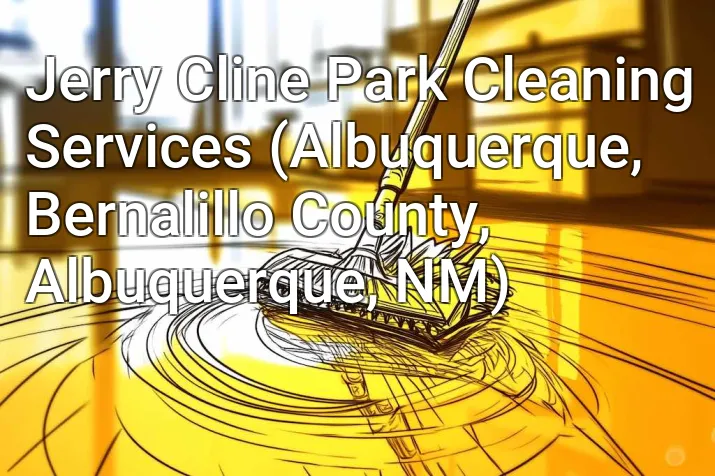 Jerry Cline Park Cleaning Services (Albuquerque, Bernalillo County, Albuquerque, NM)