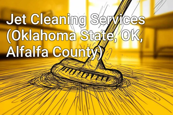 Jet Cleaning Services (Oklahoma State, OK, Alfalfa County)