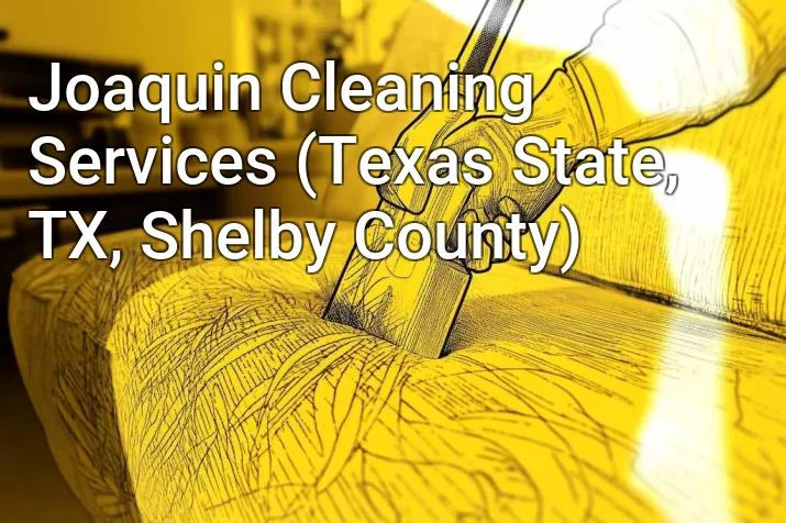 Joaquin Cleaning Services (Texas State, TX, Shelby County)