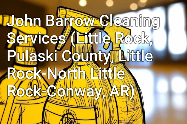 John Barrow Cleaning Services (Little Rock, Pulaski County, Little Rock-North Little Rock-Conway, AR)