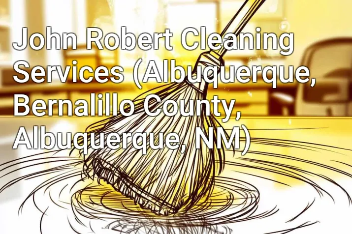 John Robert Cleaning Services (Albuquerque, Bernalillo County, Albuquerque, NM)