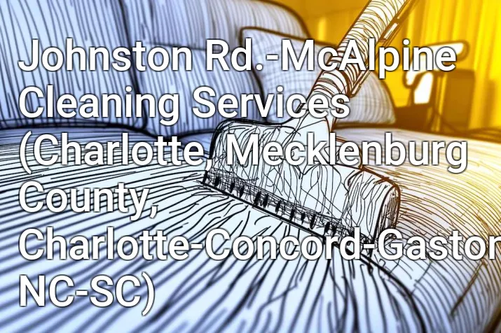 Johnston Rd.-McAlpine Cleaning Services (Charlotte, Mecklenburg County, Charlotte-Concord-Gastonia, NC-SC)