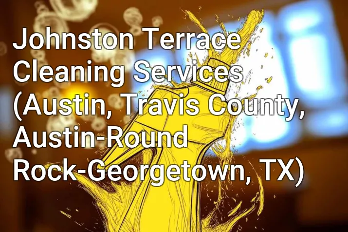 Johnston Terrace Cleaning Services (Austin, Travis County, Austin-Round Rock-Georgetown, TX)