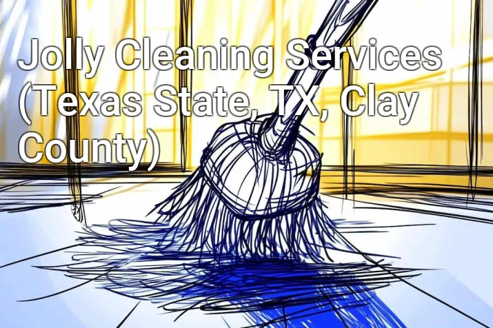 Jolly Cleaning Services (Texas State, TX, Clay County)