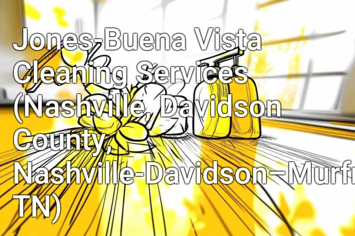 Jones-Buena Vista Cleaning Services (Nashville, Davidson County, Nashville-Davidson–Murfreesboro–Franklin, TN)