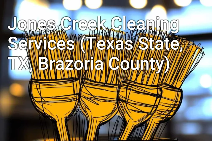 Jones Creek Cleaning Services (Texas State, TX, Brazoria County)