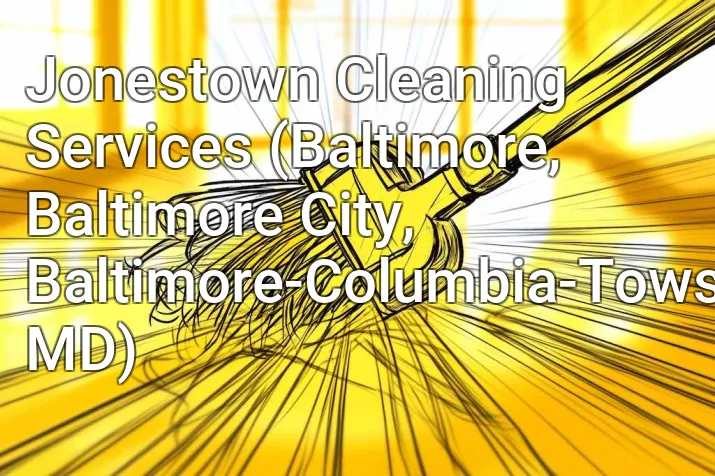 Jonestown Cleaning Services (Baltimore, Baltimore City, Baltimore-Columbia-Towson, MD)