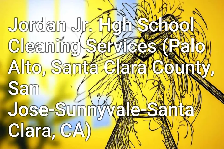 Jordan Jr. Hgh School Cleaning Services (Palo Alto, Santa Clara County, San Jose-Sunnyvale-Santa Clara, CA)