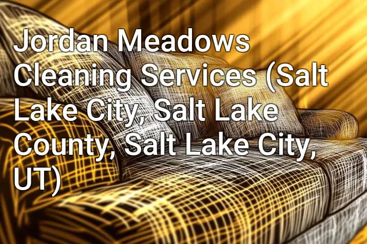Jordan Meadows Cleaning Services (Salt Lake City, Salt Lake County, Salt Lake City, UT)