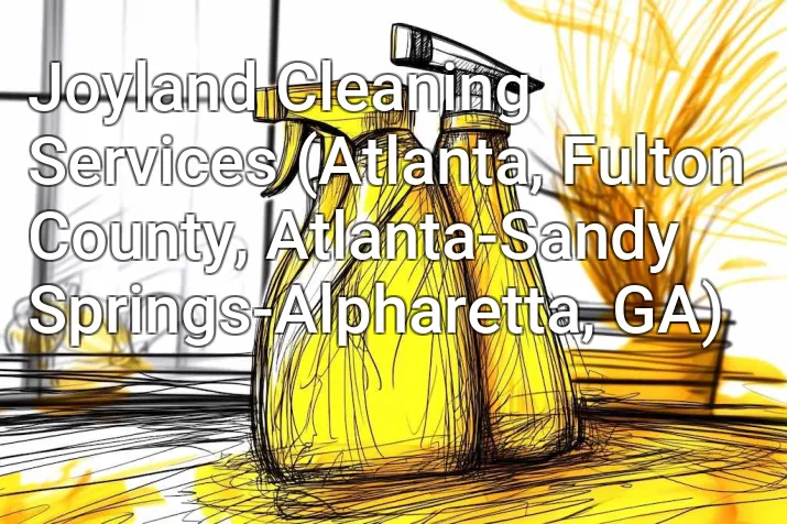 Joyland Cleaning Services (Atlanta, Fulton County, Atlanta-Sandy Springs-Alpharetta, GA)