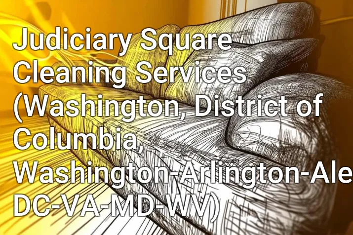 Judiciary Square Cleaning Services (Washington, District of Columbia, Washington-Arlington-Alexandria, DC-VA-MD-WV)