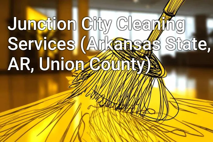 Junction City Cleaning Services (Arkansas State, AR, Union County)