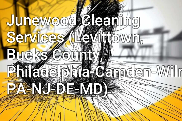 Junewood Cleaning Services (Levittown, Bucks County, Philadelphia-Camden-Wilmington, PA-NJ-DE-MD)