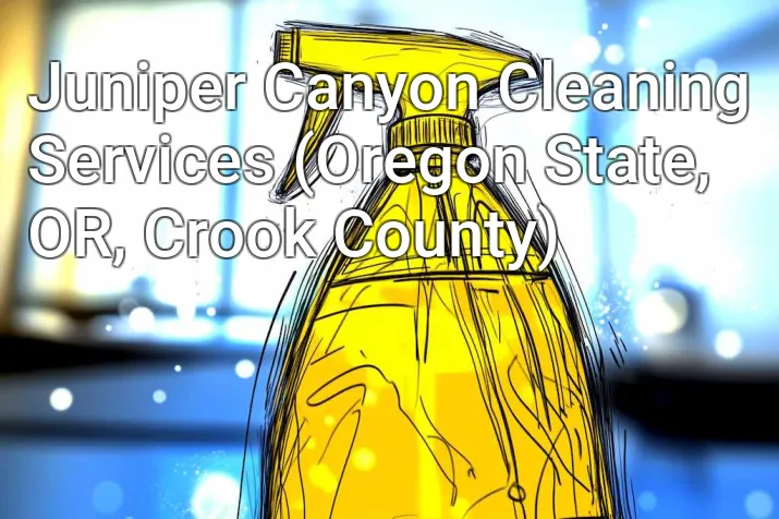 Juniper Canyon Cleaning Services (Oregon State, OR, Crook County)