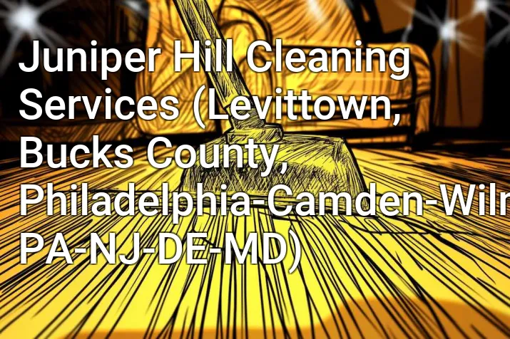 Juniper Hill Cleaning Services (Levittown, Bucks County, Philadelphia-Camden-Wilmington, PA-NJ-DE-MD)