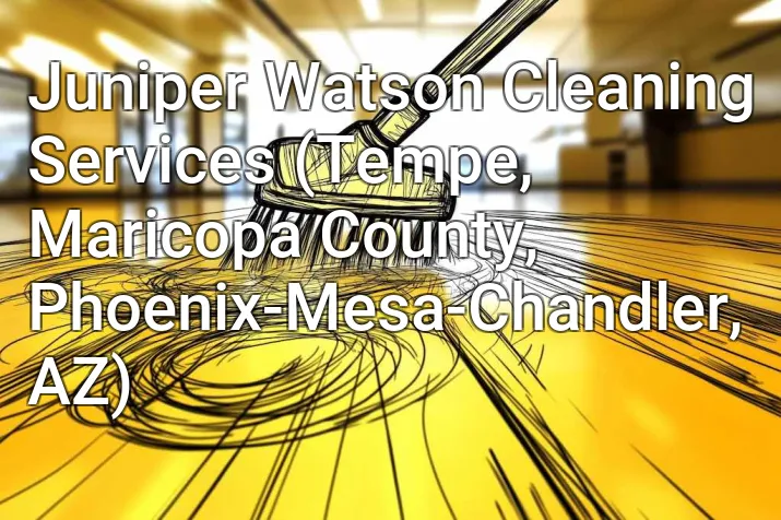 Juniper Watson Cleaning Services (Tempe, Maricopa County, Phoenix-Mesa-Chandler, AZ)