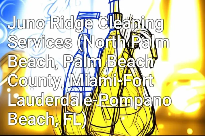 Juno Ridge Cleaning Services (North Palm Beach, Palm Beach County, Miami-Fort Lauderdale-Pompano Beach, FL)